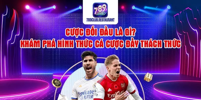 Cược đối đầu là gì? Cược đối đầu là gì?
